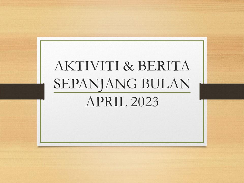 Aktiviti & Berita Sepanjang Bulan April 2023