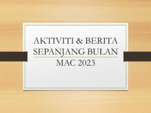 Aktiviti & Berita Sepanjang Bulan Mac 2023