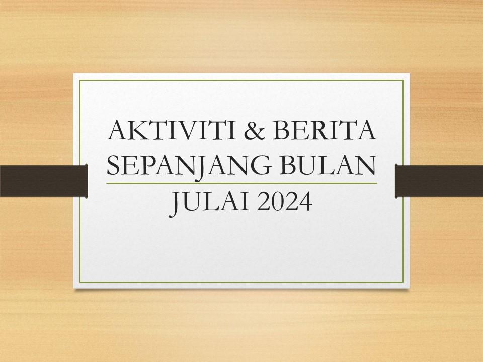 Aktiviti & Berita Sepanjang Bulan Julai 2024