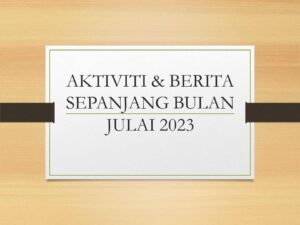 Aktiviti & Berita Sepanjang Bulan Julai 2023