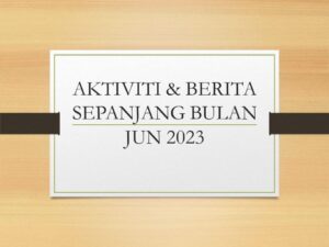 Aktiviti & Berita Sepanjang Bulan Jun 2023