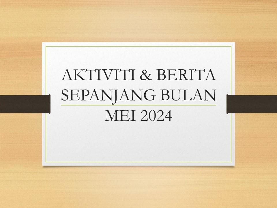 Aktiviti & Berita Sepanjang Bulan Mei 2024