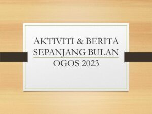 Aktiviti & Berita Sepanjang Bulan Ogos 2023